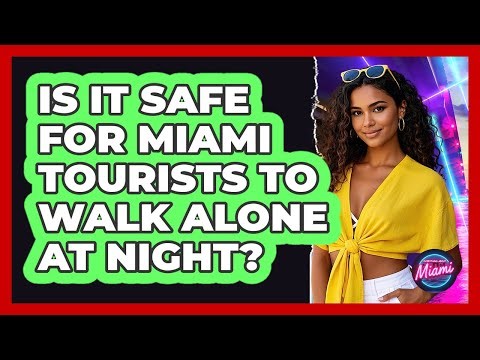 Is It Safe For Miami Tourists To Walk Alone At Night? - Everything About Miami