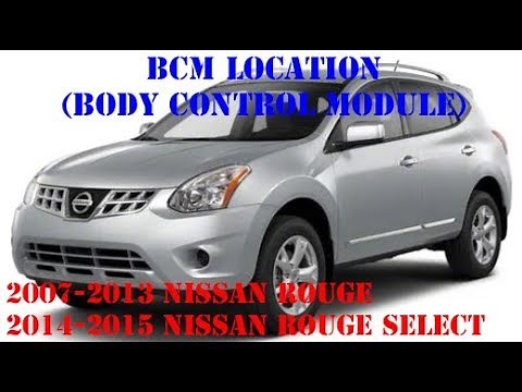 2007-2015 Nissan Rouge/Rouge Select BCM Location