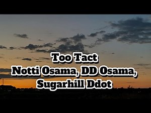 Too Tact lyrics by Notti Osama, DD Osama, Sugarhill Ddot.