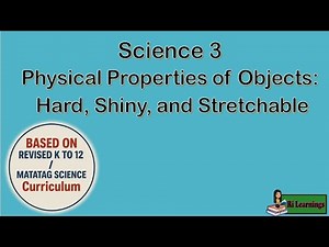 SCI 3 MATATAG Q1W4 Day 1 and 2 Physical Properties of Objects: Hard, Shiny, and Stretchable