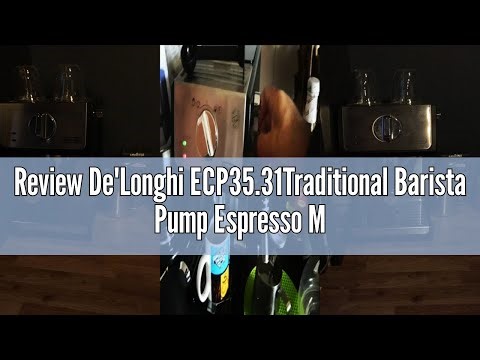 Review De'Longhi ECP35.31Traditional Barista Pump Espresso Machine, Coffee and Cappuccino Maker, Bla
