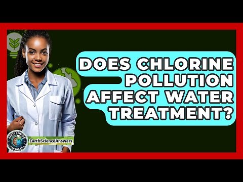 Does Chlorine Pollution Affect Water Treatment? - Earth Science Answers
