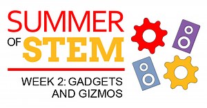 Gadgets & Gizmos: Summer of STEM (Week 2) | Science Buddies Blog