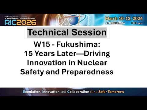 W15 - Fukushima: 15 Years Later --Driving Innovation in Nuclear Safety and Preparedness