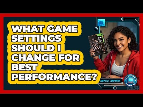 What Game Settings Should I Change For Best Performance? - Your Computer Companion