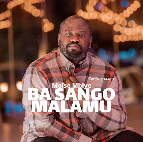 Moïse Mbiye - Ba Sango Malamu (Mp3 & Lyrics) | CeeNaija