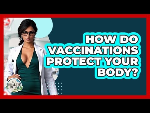 How Do Vaccinations Protect Your Body? - The Health Brief