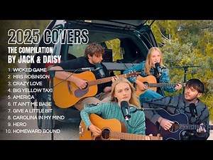 2025 Acoustic Covers Compilation by Jack & Daisy (incl. Wicked Game, America, Mrs Robinson...)