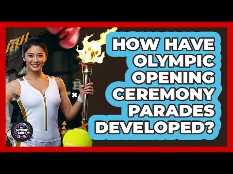 How Have Olympic Opening Ceremony Parades Developed?