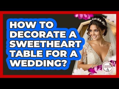 How to decorate a sweetheart table for a wedding?
