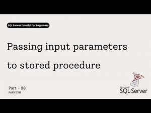 38 Stored Procedure with Input Parameters in SQL Server