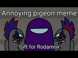 Annoying pigeon meme || Among us || Gift for Rodamrix