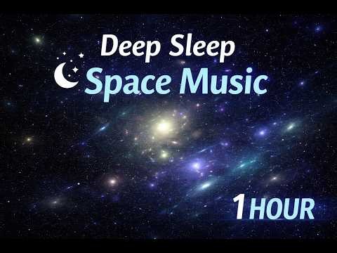 Deep Sleep Space Music 🌌 Relaxing Ambient & Cosmic Sounds (1 Hour)