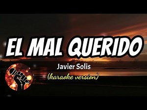 El Mal Querido - Javier Solis (karaoke version)