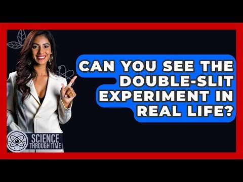 Can You See The Double-slit Experiment In Real Life? - Science Through Time