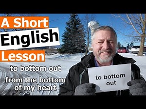 Learn the English Phrases "to bottom out" and "from the bottom of my heart"