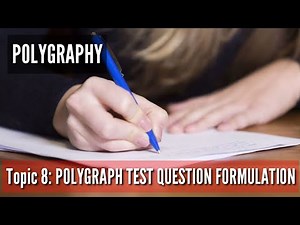 POLYGRAPHY Lecture | Topic 8: Polygraph Test Question Formulation