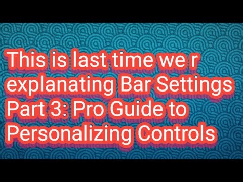 This is last time we r explanating Bar Settings Part 3: Pro Guide to Personalizing Controls
