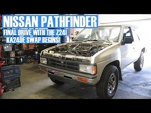 NISSAN PATHFINDER FINAL DRIVE WITH THE Z24 (TIME FOR KA24DE SWAP!)