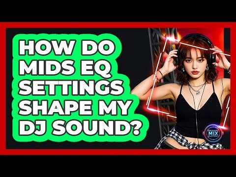 How Do Mids EQ Settings Shape My DJ Sound?