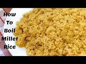 मिलेट पकाने का सही तरीका - How to Boil Millet Rice - How to Cook Millet Perfectly - Foxtail Millet