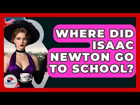 Where Did Isaac Newton Go To School? - United Kingdom Explorers