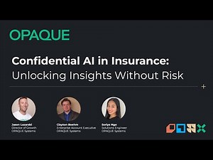 OPAQUE AI Confidential Webinar: Confidential AI in Insurance - Unlocking Insights Without Risk