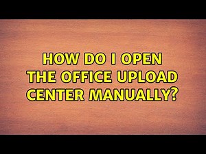 How do I open the Office Upload Center manually?