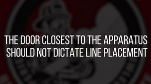2018 Tactical Consideration: The Door Closest to the Apparatus Should not Dictate Line Placement