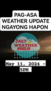 PAG-ASA Weather Update Ngayong Hapon | PAG-ASA Weather Forecast | May 11, 2024 - 5PM #fbreelsfypシ゚viral #weather #WeatherUpdate #PhilippineWeather #HeatIndex | Probinsyanong Maestro