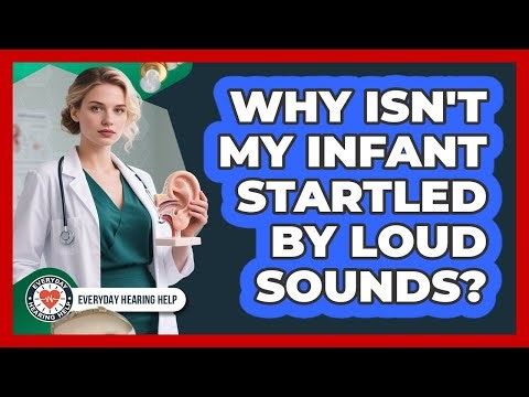 Why Isn't My Infant Startled By Loud Sounds?