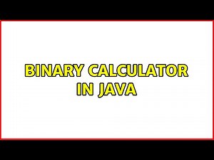 Binary Calculator in Java (2 Solutions!!)