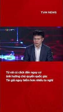 Không còn chỉ là câu chuyện công nghệ, tin giả đang tác động trực tiếp tới chủ quyền quốc gia
