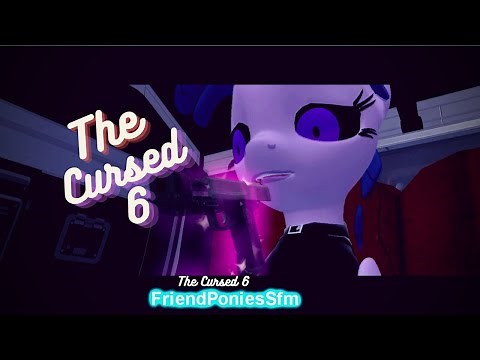 The Cursed 6 [PONY MLP] [SFM]