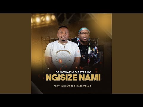 Ngisize Nami (feat. Nokwazi, Casswell P)