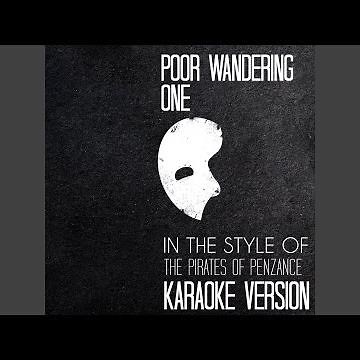 Poor Wandering One (In the Style of the Pirates of Penzance) (Karaoke Version)