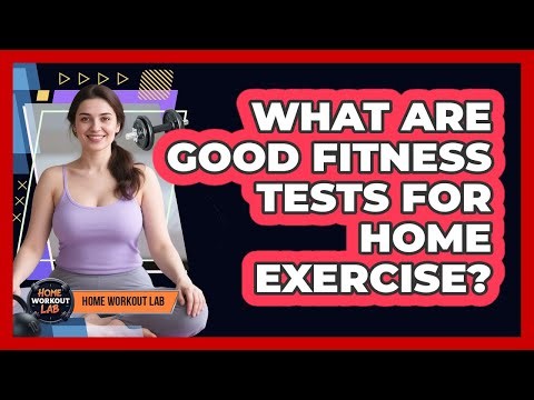 What Are Good Fitness Tests For Home Exercise?