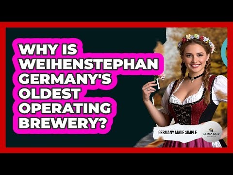 Why Is Weihenstephan Germany's Oldest Operating Brewery? - Germany Made Simple