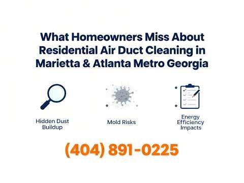 What Homeowners Miss About Residential Air Duct Cleaning in Marietta & Atlanta Metro Georgia