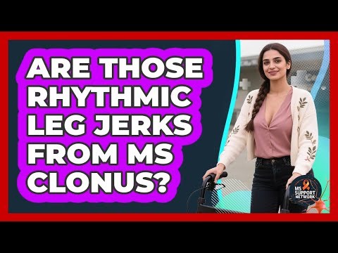 Are Those Rhythmic Leg Jerks From MS Clonus? - MS Support Network