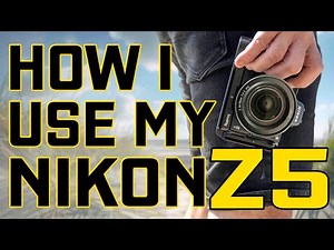 Nikon Z5: You bought it, WHAT NEXT?