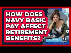 How Does Navy Basic Pay Affect Retirement Benefits? - Ocean Watchmen