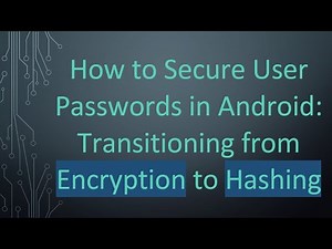 How to Secure User Passwords in Android: Transitioning from Encryption to Hashing