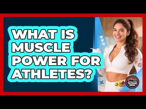 What Is Muscle Power For Athletes?