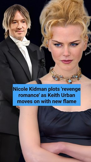 Nicole Kidman plots revenge romance as Keith Urban moves on with new flame #nicolekidman #keithurban | Hello Hollywood
