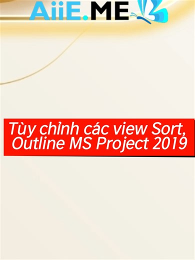MS Project 2019- Tùy chỉnh các views: Sort, Outline #huongdancaioffice #microsoft #project #CAIDAT #projcet2019
