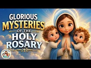 • Pray the Glorious Mysteries of the Rosary for Children