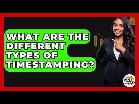 What Are The Different Types Of Timestamping? - CryptoBasics360.com
