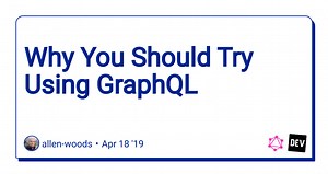 Why You Should Try Using GraphQL