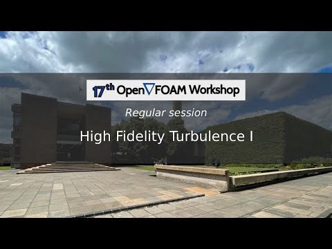 [17th OpenFOAM Workshop] High Fidelity Turbulence I